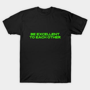 Be Excellent To Each Other (Statement) T-Shirt